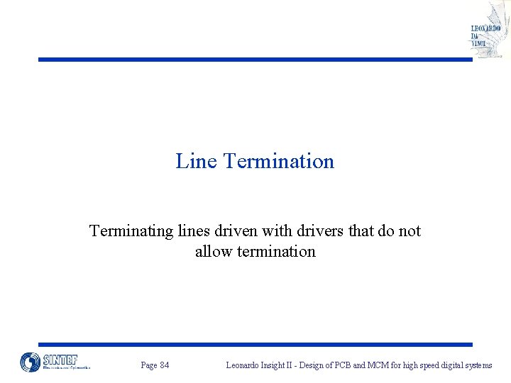 Line Termination Terminating lines driven with drivers that do not allow termination Page 84