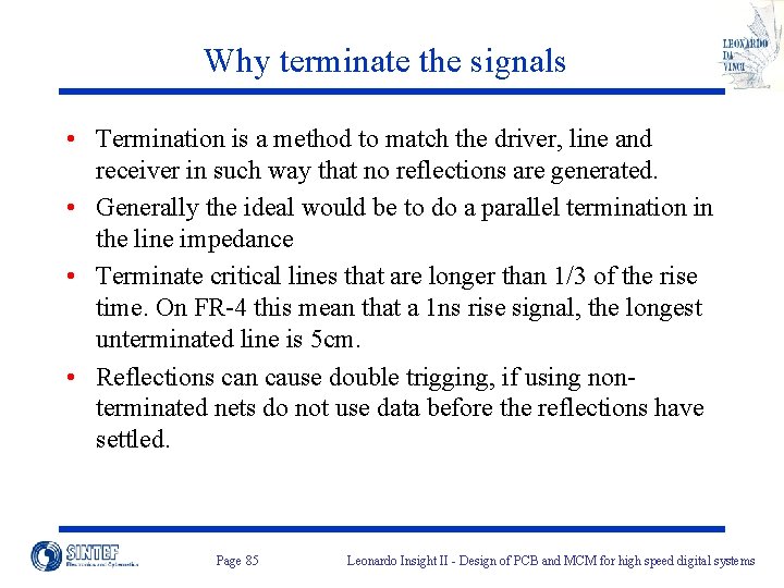 Why terminate the signals • Termination is a method to match the driver, line