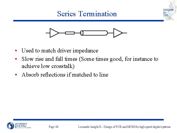 Series Termination • Used to match driver impedance • Slow rise and fall times