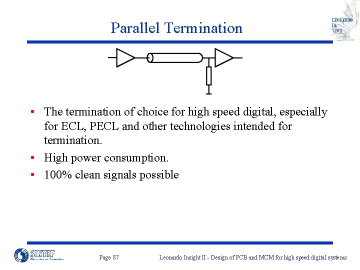 Parallel Termination • The termination of choice for high speed digital, especially for ECL,