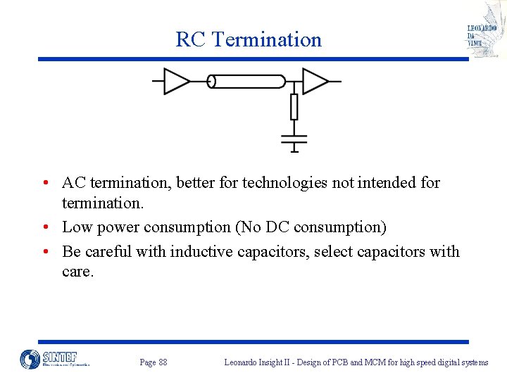 RC Termination • AC termination, better for technologies not intended for termination. • Low