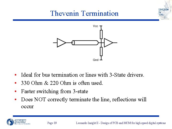 Thevenin Termination • • Ideal for bus termination or lines with 3 -State drivers. Thevenin Termination • • Ideal for bus termination or lines with 3 -State drivers.