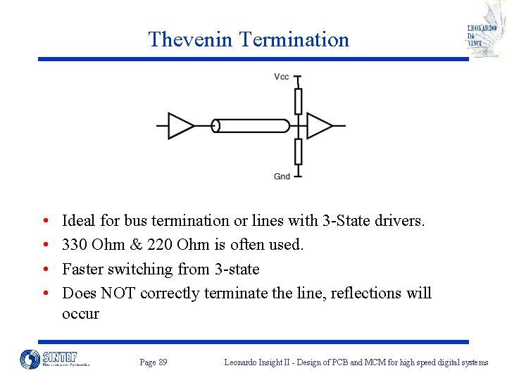 Thevenin Termination • • Ideal for bus termination or lines with 3 -State drivers.