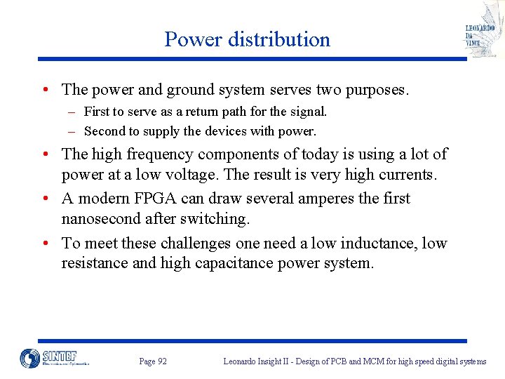 Power distribution • The power and ground system serves two purposes. – First to