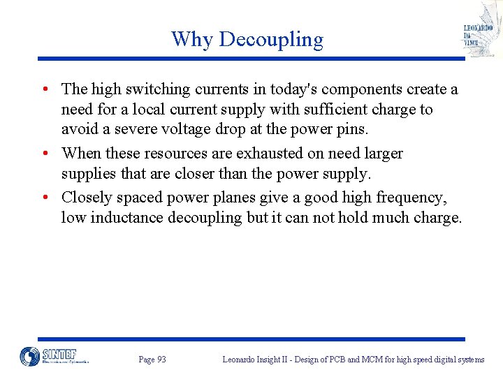 Why Decoupling • The high switching currents in today's components create a need for
