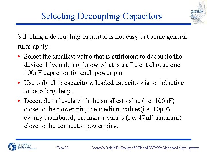 Selecting Decoupling Capacitors Selecting a decoupling capacitor is not easy but some general rules