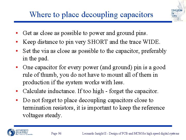 Where to place decoupling capacitors • Get as close as possible to power and
