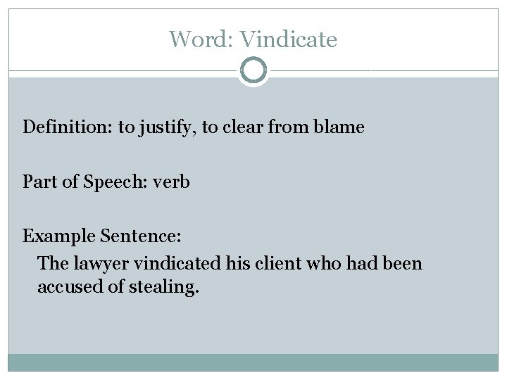 Word: Vindicate Definition: to justify, to clear from blame Part of Speech: verb Example