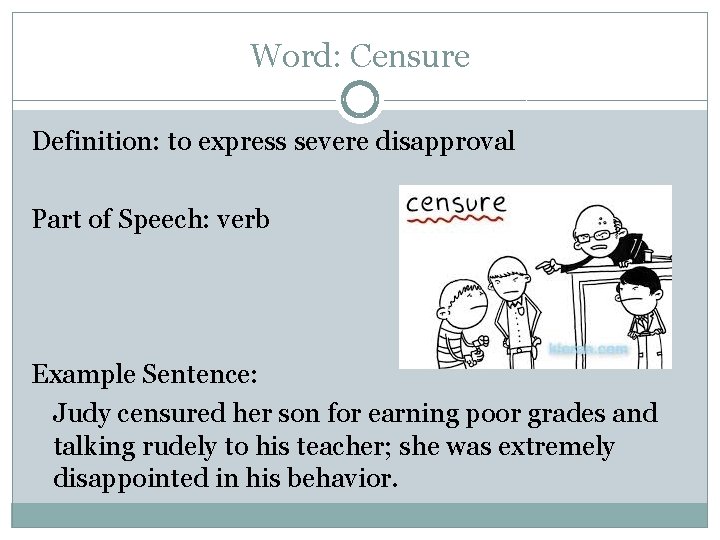 Word: Censure Definition: to express severe disapproval Part of Speech: verb Example Sentence: Judy