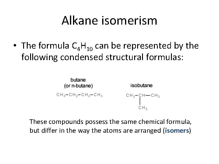 Alkane isomerism • The formula C 4 H 10 can be represented by the