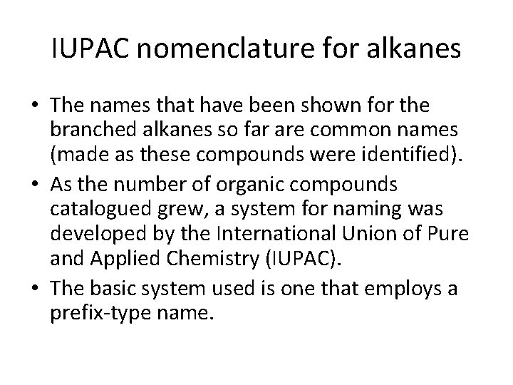 IUPAC nomenclature for alkanes • The names that have been shown for the branched