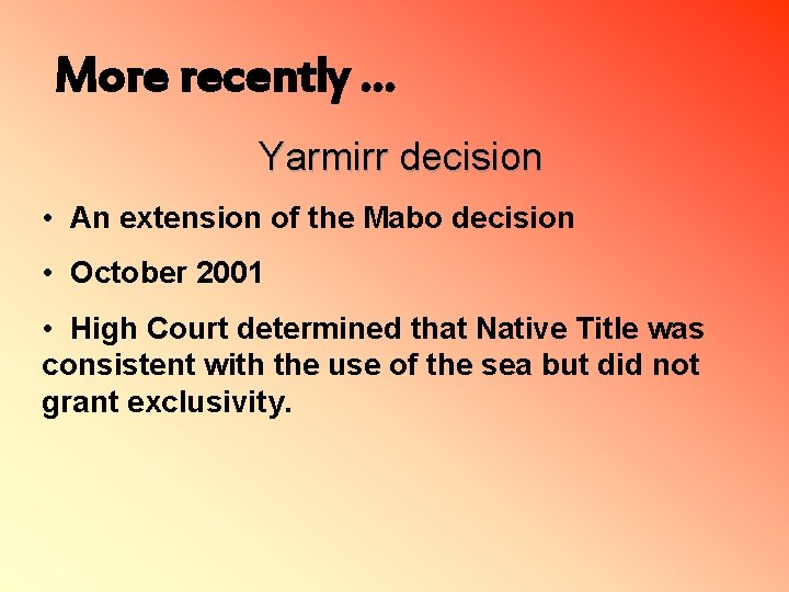 More recently … Yarmirr decision • An extension of the Mabo decision • October