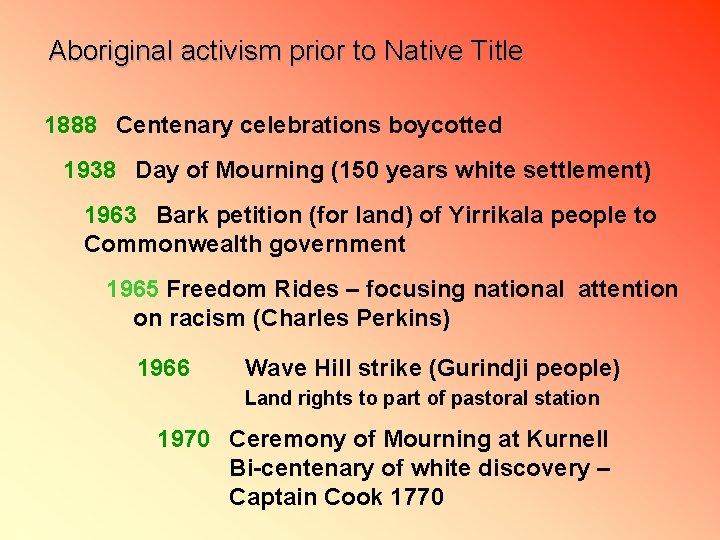 Aboriginal activism prior to Native Title 1888 Centenary celebrations boycotted 1938 Day of Mourning