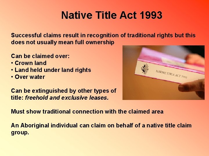 Native Title Act 1993 Successful claims result in recognition of traditional rights but this