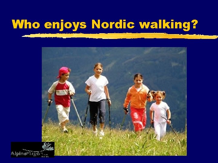 Who enjoys Nordic walking? 