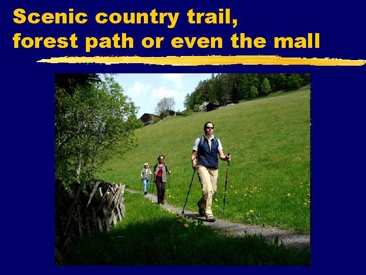 Scenic country trail, forest path or even the mall 