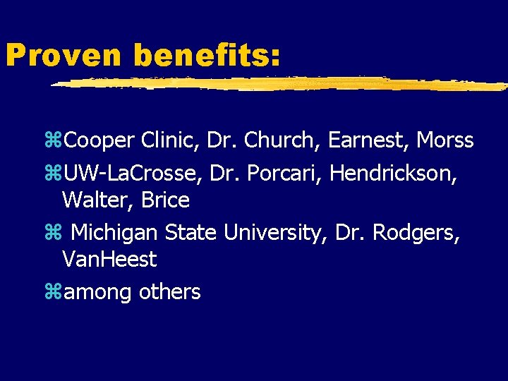 Proven benefits: z. Cooper Clinic, Dr. Church, Earnest, Morss z. UW-La. Crosse, Dr. Porcari,
