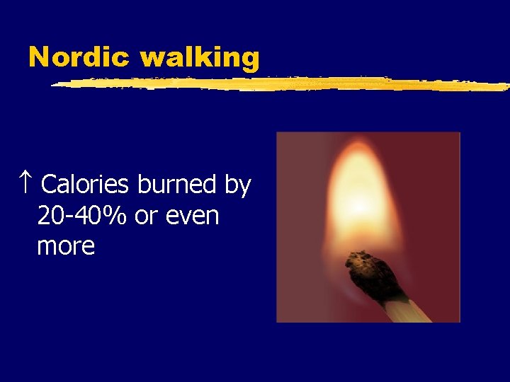 Nordic walking Calories burned by 20 -40% or even more 