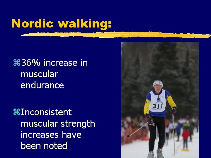 Nordic walking: z 36% increase in muscular endurance z. Inconsistent muscular strength increases have