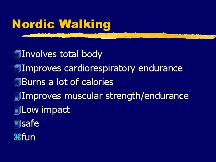 Nordic Walking 4 Involves total body 4 Improves cardiorespiratory endurance 4 Burns a lot