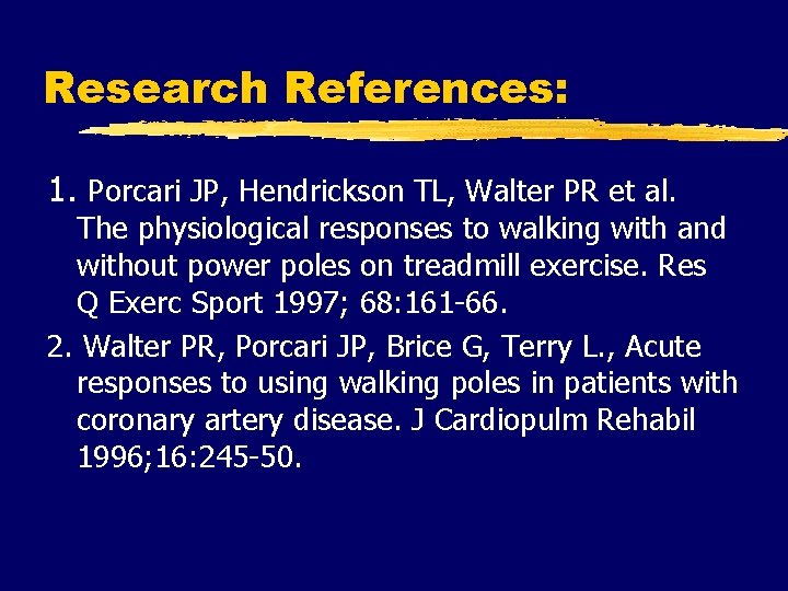 Research References: 1. Porcari JP, Hendrickson TL, Walter PR et al. The physiological responses