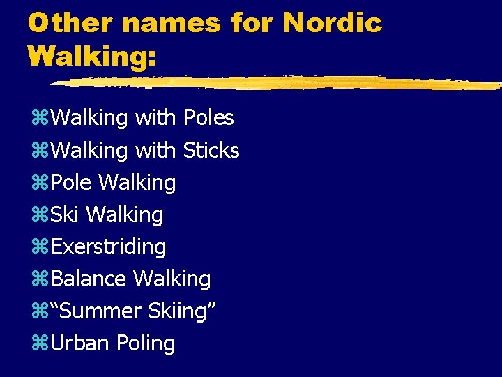 Other names for Nordic Walking: z. Walking with Poles z. Walking with Sticks z.