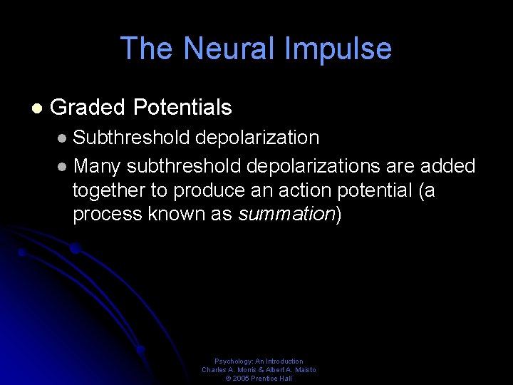 The Neural Impulse l Graded Potentials Subthreshold depolarization l Many subthreshold depolarizations are added