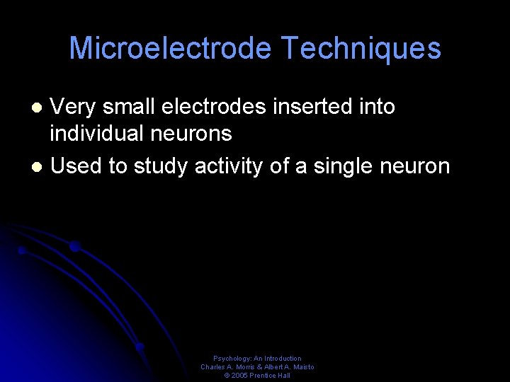 Microelectrode Techniques Very small electrodes inserted into individual neurons l Used to study activity