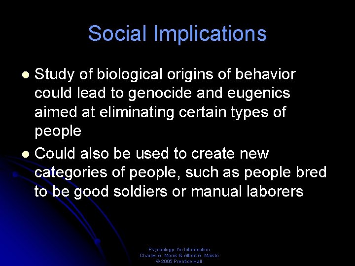 Social Implications Study of biological origins of behavior could lead to genocide and eugenics