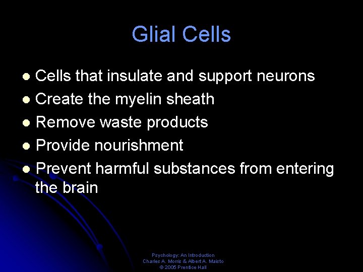 Glial Cells that insulate and support neurons l Create the myelin sheath l Remove