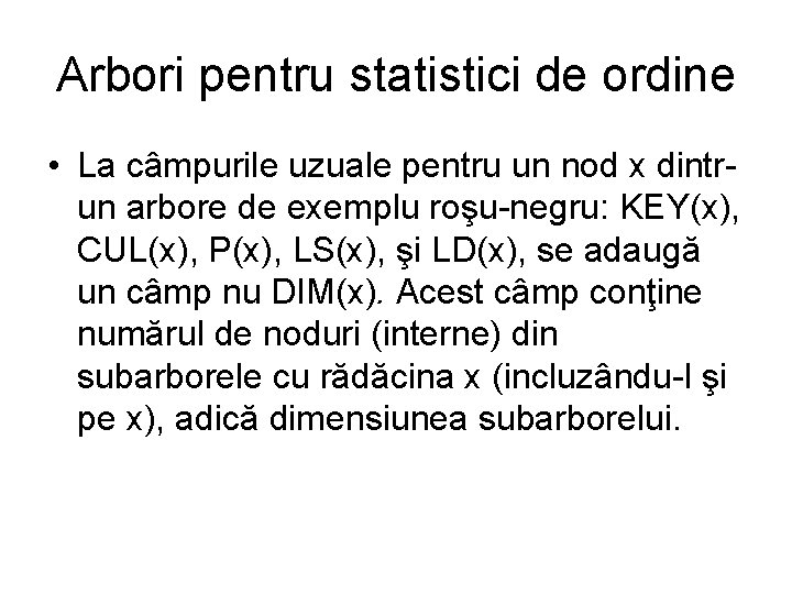 Arbori pentru statistici de ordine • La câmpurile uzuale pentru un nod x dintrun