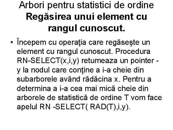 Arbori pentru statistici de ordine Regăsirea unui element cu rangul cunoscut. • Începem cu