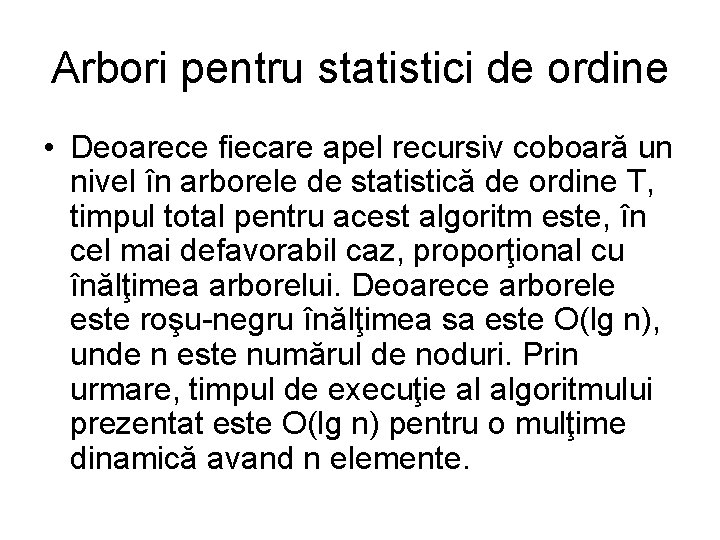 Arbori pentru statistici de ordine • Deoarece fiecare apel recursiv coboară un nivel în