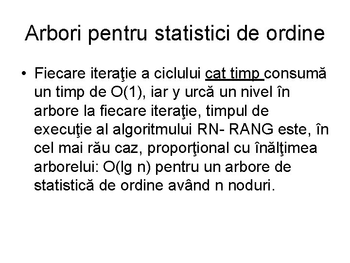 Arbori pentru statistici de ordine • Fiecare iteraţie a ciclului cat timp consumă un