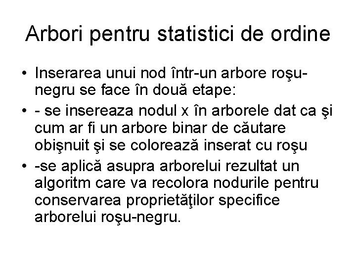 Arbori pentru statistici de ordine • Inserarea unui nod într-un arbore roşunegru se face