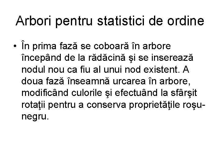 Arbori pentru statistici de ordine • În prima fază se coboară în arbore începând