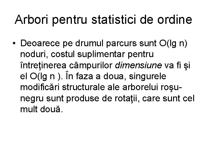 Arbori pentru statistici de ordine • Deoarece pe drumul parcurs sunt O(lg n) noduri,