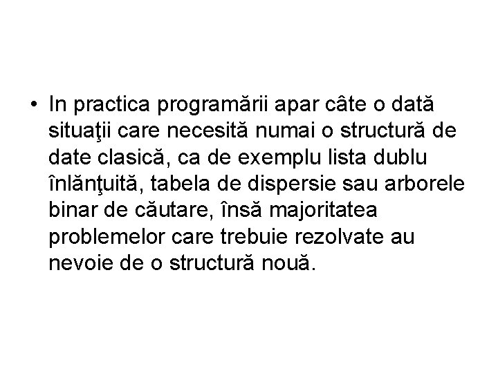  • In practica programării apar câte o dată situaţii care necesită numai o