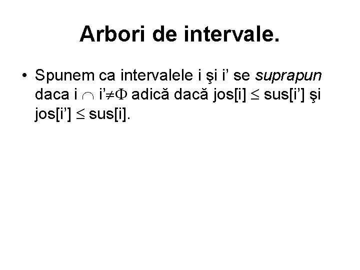 Arbori de intervale. • Spunem ca intervalele i şi i’ se suprapun daca i