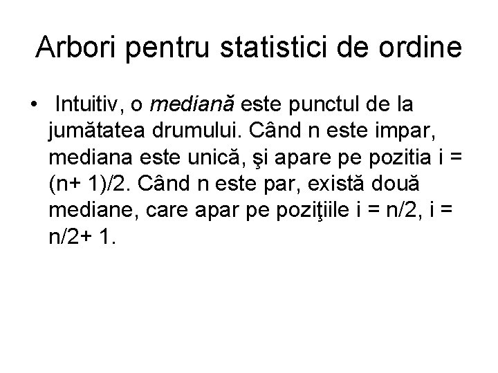 Arbori pentru statistici de ordine • Intuitiv, o mediană este punctul de la jumătatea