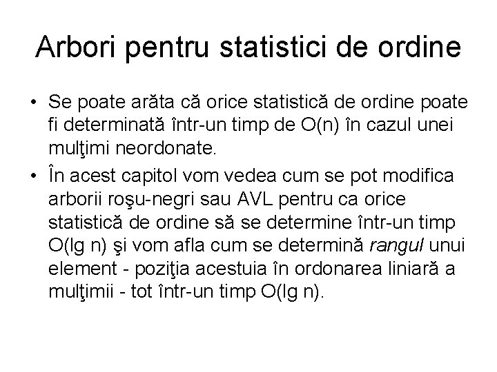 Arbori pentru statistici de ordine • Se poate arăta că orice statistică de ordine