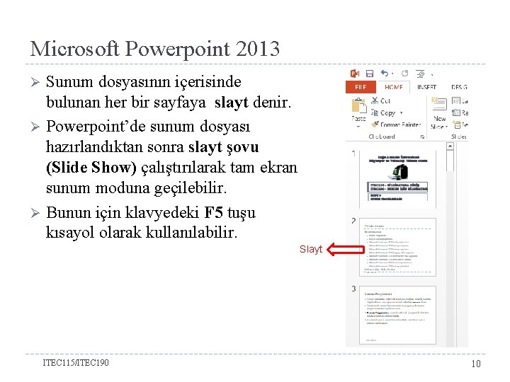 Microsoft Powerpoint 2013 Sunum dosyasının içerisinde bulunan her bir sayfaya slayt denir. Ø Powerpoint’de