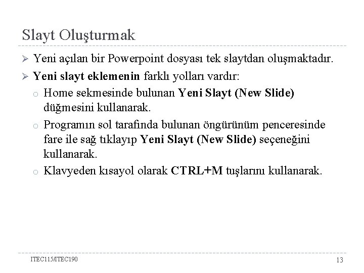 Slayt Oluşturmak Yeni açılan bir Powerpoint dosyası tek slaytdan oluşmaktadır. Ø Yeni slayt eklemenin