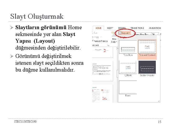 Slayt Oluşturmak Slaytların görünümü Home sekmesinde yer alan Slayt Yapısı (Layout) düğmesinden değiştirilebilir. Ø