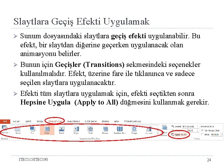 Slaytlara Geçiş Efekti Uygulamak Sunum dosyasındaki slaytlara geçiş efekti uygulanabilir. Bu efekt, bir slaytdan