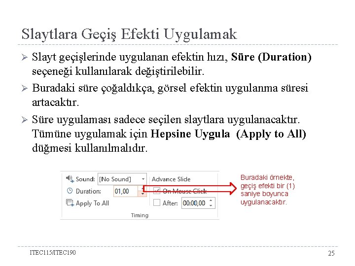 Slaytlara Geçiş Efekti Uygulamak Slayt geçişlerinde uygulanan efektin hızı, Süre (Duration) seçeneği kullanılarak değiştirilebilir.