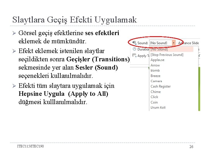 Slaytlara Geçiş Efekti Uygulamak Görsel geçiş efektlerine ses efektleri eklemek de mümkündür. Ø Efekt