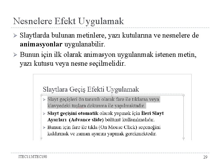 Nesnelere Efekt Uygulamak Slaytlarda bulunan metinlere, yazı kutularına ve nesnelere de animasyonlar uygulanabilir. Ø