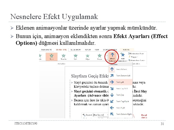 Nesnelere Efekt Uygulamak Eklenen animasyonlar üzerinde ayarlar yapmak mümkündür. Ø Bunun için, animasyon eklendikten