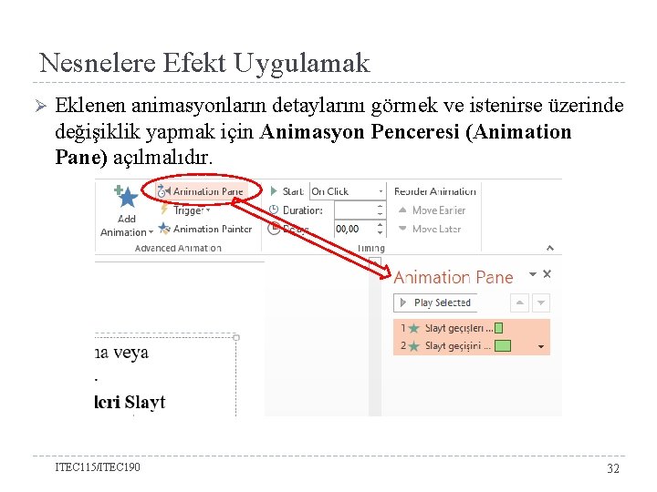 Nesnelere Efekt Uygulamak Ø Eklenen animasyonların detaylarını görmek ve istenirse üzerinde değişiklik yapmak için